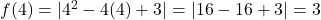 f(4) = |4^2 - 4(4) + 3| = |16 - 16 + 3| = 3