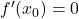 f'(x_0) = 0