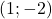 (1; -2)
