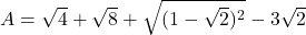 A = \sqrt{4} + \sqrt{8} + \sqrt{(1 - \sqrt{2})^2} - 3\sqrt{2}