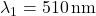 \lambda_1 = 510 \, \text{nm}