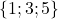\{1; 3; 5\}