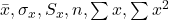 \bar{x}, \sigma_x, S_x, n, \sum x, \sum x^2