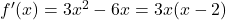 f'(x) = 3x^2 - 6x = 3x(x-2)