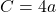 C = 4a