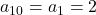 a_{10} = a_1 = 2