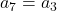 a_7=a_3