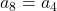 a_8=a_4