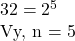 32 = 2^5  Vậy, n = 5