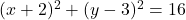 (x+2)^2 + (y-3)^2 = 16