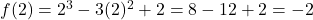 f(2) = 2^3 - 3(2)^2 + 2 = 8 - 12 + 2 = -2