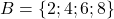 B = \{2; 4; 6; 8\}