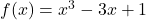 f(x) = x^3 - 3x + 1