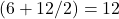 (6 + 12/2) = 12