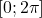 [0; 2\pi]