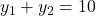 y_1 + y_2 = 10