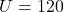 U = 120