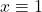 x \equiv 1