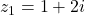 z_1 = 1+2i