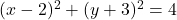(x-2)^2 + (y+3)^2 = 4