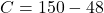 C = 150 - 48