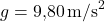 g = 9{,}80 \, \text{m/s}^2