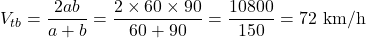 \[ V_{tb} = \frac{2ab}{a + b} = \frac{2 \times 60 \times 90}{60 + 90} = \frac{10800}{150} = 72 \text{ km/h} \]