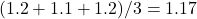 \[(1.2 + 1.1 + 1.2) / 3 = 1.17\]