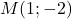 M(1; -2)