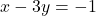 Rendered by QuickLaTeX.com x - 3y = -1