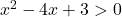 Rendered by QuickLaTeX.com x^2 - 4x + 3 > 0