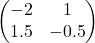 \begin{pmatrix} -2 & 1 \\ 1.5 & -0.5 \end{pmatrix}