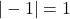 |-1|=1