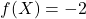 f(X)=-2