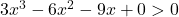 3x^3 - 6x^2 - 9x + 0 > 0