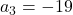 a_3 = -19