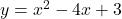 y = x^2 - 4x + 3
