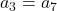 a_3 = a_7