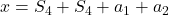 x = S_4 + S_4 + a_1 + a_2