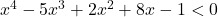 x^4 - 5x^3 + 2x^2 + 8x - 1 < 0