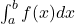 \int_{a}^{b} f(x) dx