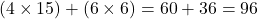 (4 \times 15) + (6 \times 6) = 60 + 36 = 96