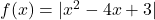 f(x) = |x^2 - 4x + 3|