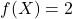 f(X)=2