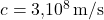 c = 3{,}10^8 \, \text{m/s}