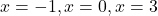x = -1, x=0, x=3