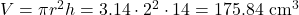 V = \pi r^2 h = 3.14 \cdot 2^2 \cdot 14 = 175.84 \text{ cm}^3