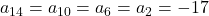 a_{14} = a_{10} = a_6 = a_2 = -17