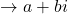 \rightarrow a+bi