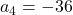 a_4 = -36